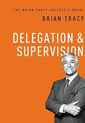Delegation and Supervision (the Brian Tracy Success Library) by Tracy, Brian | Hardcover | Management & Management Techniques