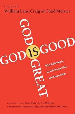 God Is Great, God Is Good: Why Believing in God Is Reasonable and Responsible | Paperback | Religion