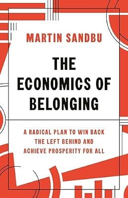The Economics of Belonging: A Radical Plan to Win Back the Left Behind and Achieve Prosperity for All by Sandbu, Martin | Hardcover | Business & Economics
