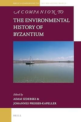 A Companion to the Environmental History of Byzantium: 13 (Brill's Companions to the Byzantine World, 13) | Hardcover | History