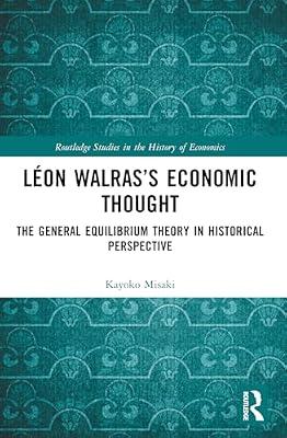 Léon Walras’s Economic Thought: The General Equilibrium Theory in Historical Perspective (Routledge Studies in the History of Economics) by Misaki, Kayoko | Paperback | Business & Economics