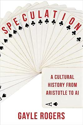 Speculation: A Cultural History from Aristotle to AI by Rogers, Gayle | Hardcover | Literary Criticism