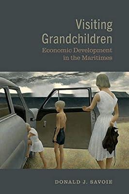 Visiting Grandchildren: Economic Development in the Maritimes by Savoie, Donald J. | Paperback | Political Science
