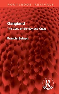 Gangland: The Case of Bentley and Craig (Routledge Revivals) by Selwyn, Francis | Hardcover | Social Science