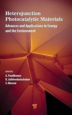 Heterojunction Photocatalytic Materials: Advances and Applications in Energy and the Environment by Pandikumar, A.; Jothivenkatachalam, K.; Moscow, S. | Hardcover | Science