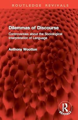 Dilemmas of Discourse: Controversies About the Sociological Interpretation of Language (Routledge Revivals) by Wootton, Anthony | Hardcover | Language Arts & Disciplines