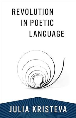 Revolution in Poetic Language (European Perspectives: A Series in Social Thought and Cultural Criticism) by Kristeva, Julia | Paperback | Linguistics