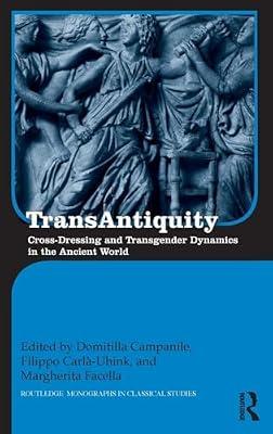 Transantiquity: Cross-dressing and Transgender Dynamics in the Ancient World (Routledge Monographs in Classical Studies) | Hardcover | History
