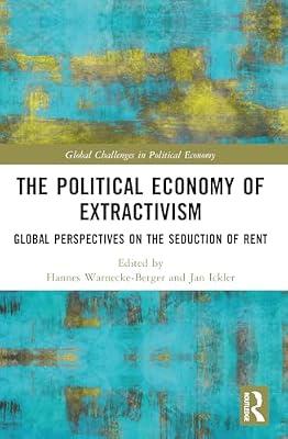 The Political Economy of Extractivism: Global Perspectives on the Seduction of Rent (Global Challenges in Political Economy) | Paperback | Business & Economics
