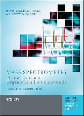 Mass Spectrometry Of Inorganic, Coordination and Organometallic Compounds: Tools - Techniques - Tricks (Inorganic Chemistry: A Textbook Series) by McIndoe, J. Scott; Henderson, William | Paperback | Science