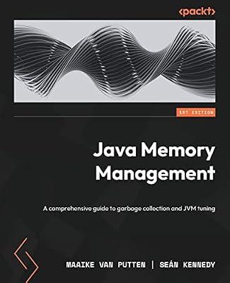 Java Memory Management: A comprehensive guide to garbage collection and JVM tuning by Putten, Maaike Van; Kennedy, Seán | Paperback | Computers