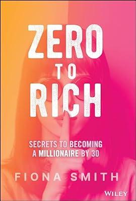 Zero to Rich: Secrets to Becoming a Millionaire by 30 by Smith, Fiona | Hardcover | Business & Economics
