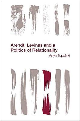 Arendt, Levinas and a Politics of Relationality (Reframing the Boundaries: Thinking the Political) by Topolski, Anya | Paperback | Philosophy