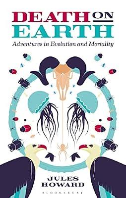 Death on Earth: Adventures in Evolution and Mortality by Howard, Jules | Hardcover | Popular Science