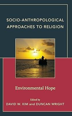 Socio-Anthropological Approaches to Religion: Environmental Hope | Hardcover | Comparative Religion