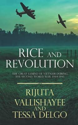Rice and Revolution: The Great Famine of Vietnam during the Second World War, 1944-1945 by Delgo, Tessa; Vallishayee, Rijuta | Paperback | General & World History