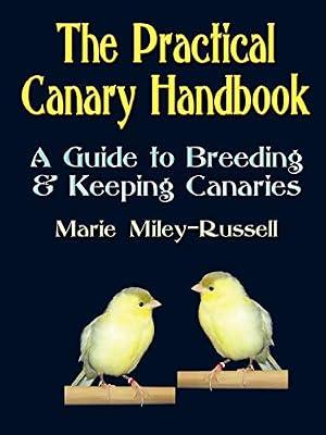 The Practical Canary Handbook: A Guide to Breeding & Keeping Canaries by Miley-russell, Marie | Paperback | Encyclopaedias & Reference Works