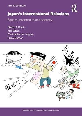 Japan's International Relations: Politics, economics and security (Sheffield Centre for Japanese Studies / Routledge, 44) by Gilson, Julie; Dobson, Hugo; Hook, Glenn D.; Hughes, Christopher W. | Paperback | Political Science