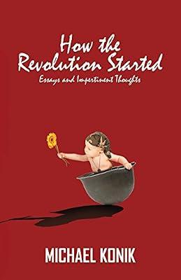 How the Revolution Started: Essays and Impertinent Thoughts by Konik, Michael | Paperback | Political Science