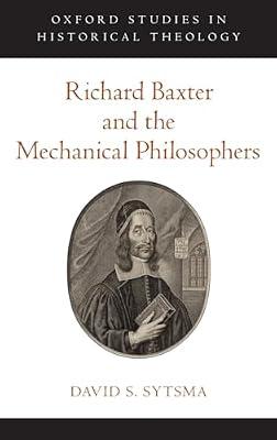 Richard Baxter and the Mechanical Philosophers (Oxford Studies in Historical Theology) by Sytsma, David S. | Hardcover | Religion & Beliefs