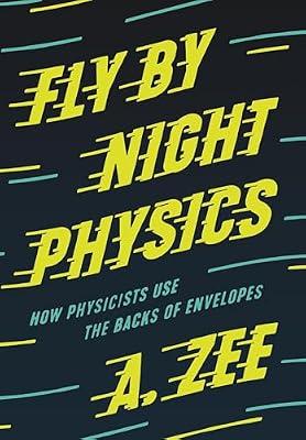 Fly by Night Physics: How Physicists Use the Backs of Envelopes by Zee, Anthony | Hardcover | Science