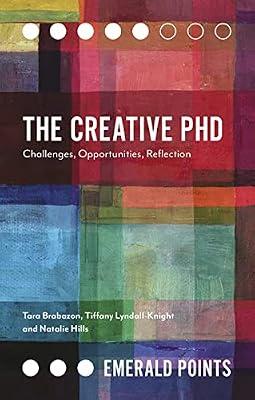 The Creative PhD: Challenges, Opportunities, Reflection (Emerald Points) by Brabazon, Tara; Lyndall-knight, Tiffany; Hills, Natalie | Paperback | Education