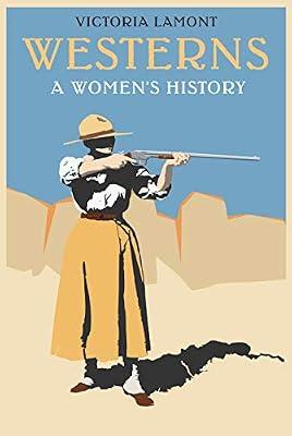 Westerns: A Women's History (Postwestern Horizons) by Lamont, Victoria | Hardcover | Literary Criticism