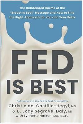 Fed Is Best: The Unintended Harms of the "Breast Is Best" Message and How to Find the Right Approach for You and Your Baby by del Castillo-Hegyi, Christie; Segrave-Daly, B. Jody | Paperback | Family & Relationships