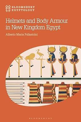 Helmets and Body Armour in New Kingdom Egypt (Bloomsbury Egyptology) by Pollastrini, Alberto Maria | Hardcover | History
