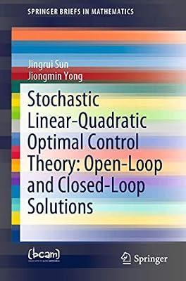 Stochastic Linear Quadratic Optimal Control Theory Open Loop And Closed Loop Solutions (Pb 2020) (SpringerBriefs in Mathematics) by Sun, Jingrui; Yong, Jiongmin | Paperback | Mathematics