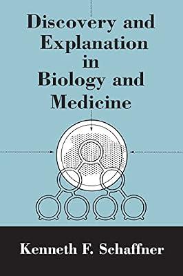 Discovery and Explanation in Biology and Medicine (Science and Its Conceptual Foundations) by Schaffner, Kenneth F. | Paperback | Medical Research