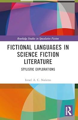 Fictional Languages in Science Fiction Literature: Stylistic Explorations (Routledge Studies in Speculative Fiction) by Noletto, Israel A. C. | Paperback | Literary Criticism