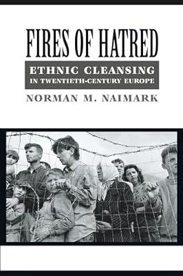 Fires of Hatred: Ethnic Cleansing in Twentieth-Century Europe by Naimark, Norman M. | Paperback | European History