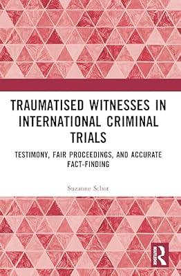 Traumatised Witnesses in International Criminal Trials: Testimony, Fair Proceedings, and Accurate Fact-finding by Schot, Suzanne | Paperback | Law