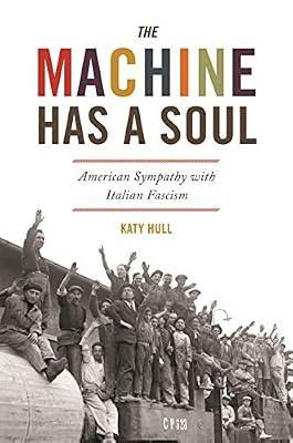 The Machine Has a Soul: American Sympathy with Italian Fascism (America in the World) by Hull, Katy | Paperback | History