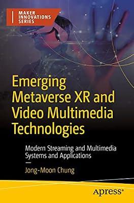 Emerging Metaverse XR and Video Multimedia Technologies: Modern Streaming and Multimedia Systems and Applications (Maker Innovations) by Chung, Jong-Moon | Paperback | Computer Hardware