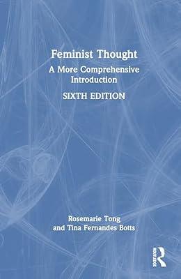 FEMINIST THOUGHT A MORE COMPREHENSIVE INTRODUCTION 6ED (HB 2024) by Tong, Rosemarie; Botts, Tina Fernandes | Hardcover | Social Science