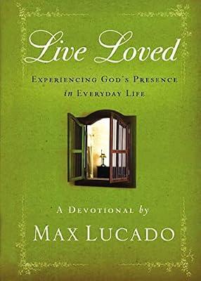 Live Loved: Experiencing God's Presence in Everyday Life by Lucado, Max | Hardcover | Religion