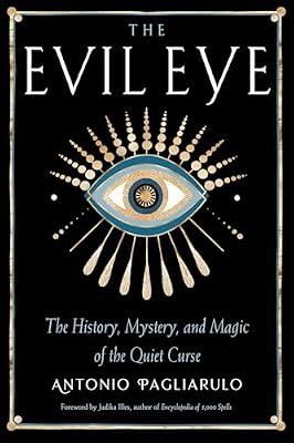 Evil Eye: The History, Mystery, and Magic of the Quiet Curse by Pagliarulo, Antonio | Paperback | Body