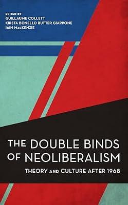 The Double Binds of Neoliberalism: Theory and Culture After 1968 (Experiments/On the Political) | Hardcover | Philosophy
