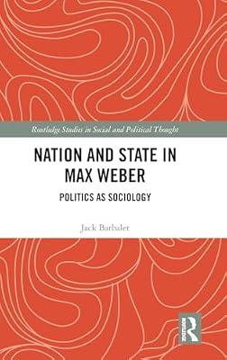 Nation and State in Max Weber: Politics As Sociology (Routledge Studies in Social and Political Thought) by Barbalet, Jack | Hardcover | Social Science