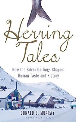 Herring Tales: How the silver darlings shaped human taste and history by Murray, Donald S. | Hardcover | Science