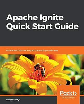 Apache Ignite Quick Start Guide: Distributed data caching and processing made easy by Acharya, Sujoy | Paperback | Computers