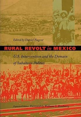Rural Revolt in Mexico: U.S. Intervention and the Domain of Subaltern Politics (American Encounters/Global Interactions) | Paperback | General & World History