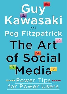 The Art of Social Media: Power Tips for Power Users by Kawasaki, Guy; Fitzpatrick, Peg | Hardcover | Business & Economics