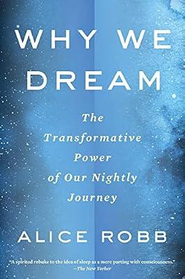 Why We Dream: The Transformative Power of Our Nightly Journey by Robb, Alice | Paperback | Science