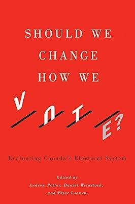 Should We Change How We Vote?: Evaluating Canada's Electoral System | Paperback | Political Science
