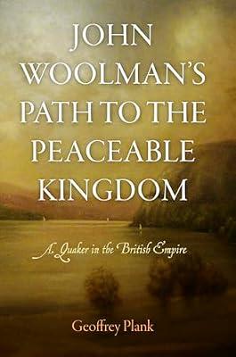 John Woolman's Path to the Peaceable Kingdom: A Quaker in the British Empire (Early American Studies) by Plank, Geoffrey | Hardcover | History