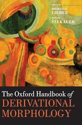 The Oxford Handbook of Derivational Morphology (Oxford Handbooks in Linguistics) | Hardcover | Language Arts & Disciplines