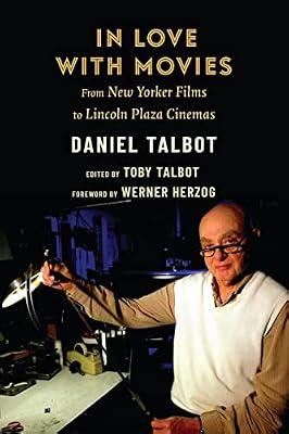 In Love with Movies: From New Yorker Films to Lincoln Plaza Cinemas by Talbot, Daniel | Hardcover | History